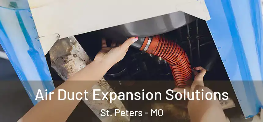  Air Duct Expansion Solutions St. Peters - MO