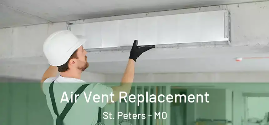 Air Vent Replacement St. Peters - MO