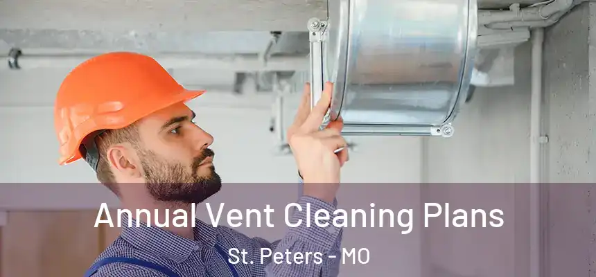  Annual Vent Cleaning Plans St. Peters - MO