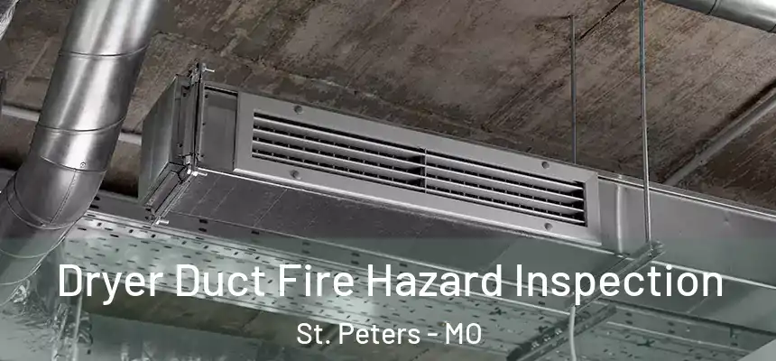  Dryer Duct Fire Hazard Inspection St. Peters - MO