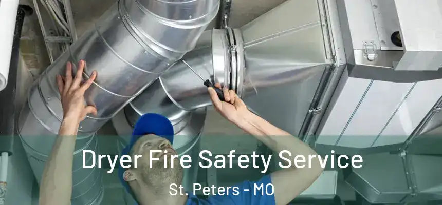 Dryer Fire Safety Service St. Peters - MO