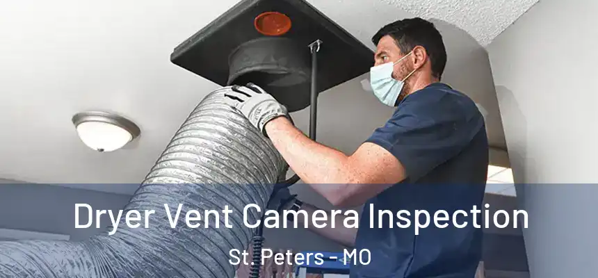  Dryer Vent Camera Inspection St. Peters - MO