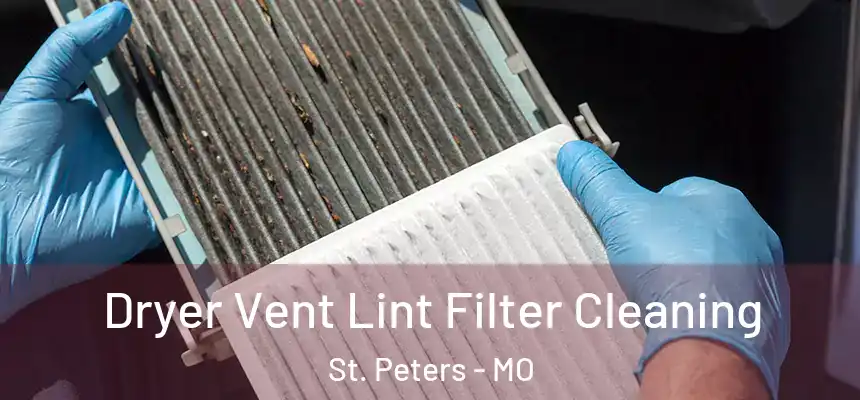  Dryer Vent Lint Filter Cleaning St. Peters - MO
