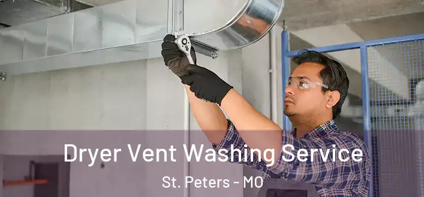 Dryer Vent Washing Service St. Peters - MO