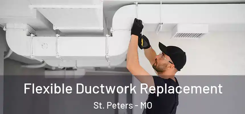 Flexible Ductwork Replacement St. Peters - MO