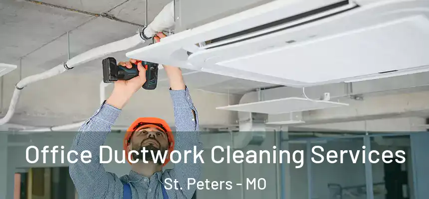  Office Ductwork Cleaning Services St. Peters - MO