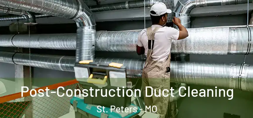  Post-Construction Duct Cleaning St. Peters - MO