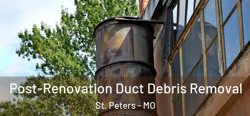  Post-Renovation Duct Debris Removal St. Peters - MO