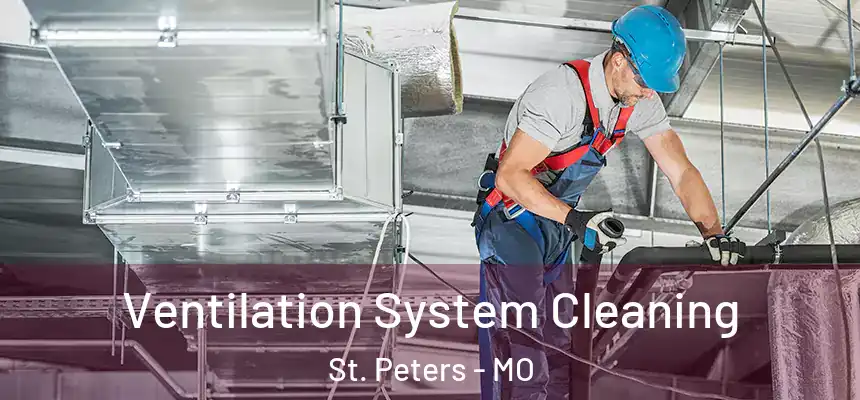 Ventilation System Cleaning St. Peters - MO