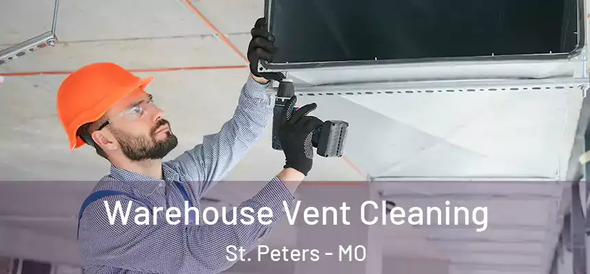  Warehouse Vent Cleaning St. Peters - MO