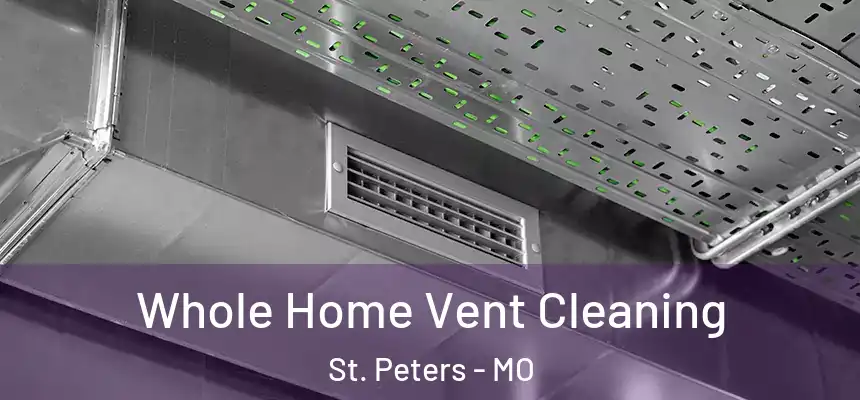Whole Home Vent Cleaning St. Peters - MO